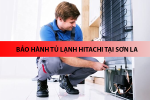 Bảo hành tủ lạnh HITACHI tại Sơn La ở đâu uy tín? 1 bao hanh tu lanh hitachi tai son la 6