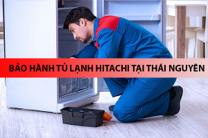Bảo hành tủ lạnh HITACHI tại Thái Nguyên, sửa chữa nhanh chóng, chính sách hậu mãi cực tốt 30 bao hanh tu lanh hitachi tai thai nguyen