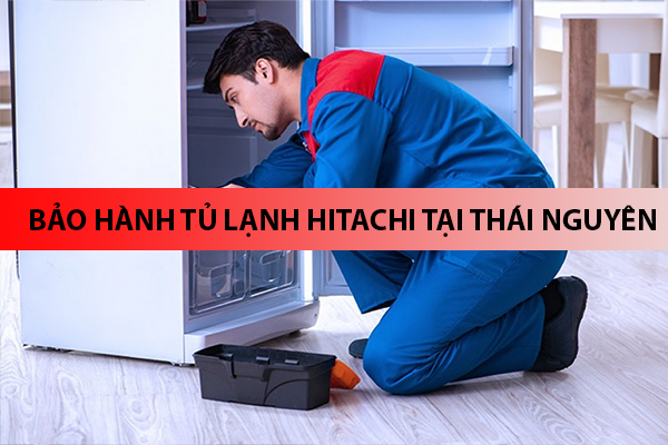 bao hanh tu lanh hitachi tai thai nguyen