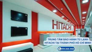 5 Địa chỉ sửa tủ lạnh Hitachi tại Thành phố Hồ Chí Minh - Thợ chính hãng đảm nhiệm 8 5 Địa chỉ sửa tủ lạnh Hitachi tại Thành phố Hồ Chí Minh do thợ chính hãng đảm nhiệm