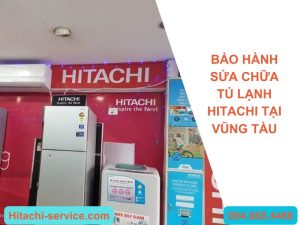 Trạm bảo hành sửa chữa tủ lạnh Hitachi tại Vũng Tàu uy tín 9 Bảo hành sửa chữa tủ lạnh Hitachi tại Vũng Tàu