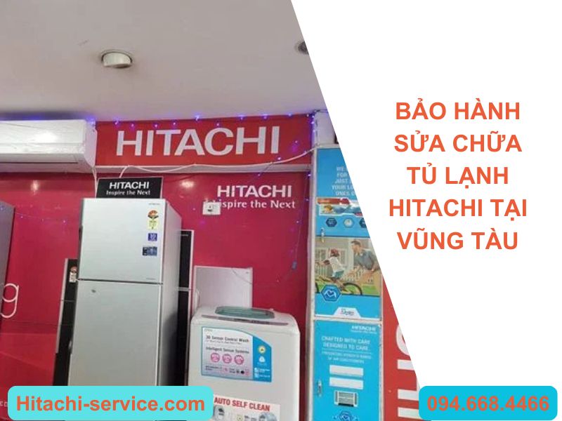 Bảo hành sửa chữa tủ lạnh Hitachi tại Vũng Tàu